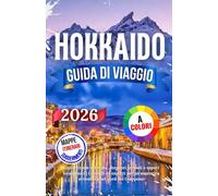 Hokkaido Guida Di Viaggio 2026: Esplora cime innevate, sorgenti termali e sapori locali unici | Consigli da esperti per un'autentica avventura nel nord del Giappone