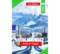 Hokkaido Guida di viaggio 2026: Esplora i festival della neve, le stazioni sciistiche, i parchi naturali, la cucina locale e i consigli essenziali per la tua avventura in Giappone