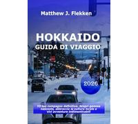 Hokkaido Guida di viaggio 2026: Il tuo compagno definitivo: Scopri gemme nascoste, abbraccia la cultura locale e vivi avventure indimenticabili