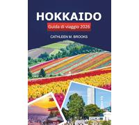 Hokkaido Guida di viaggio 2026: Scopri la gemma settentrionale del Giappone, le cose da fare, il cibo, la natura, le attrazioni da non perdere e le sorgenti termali