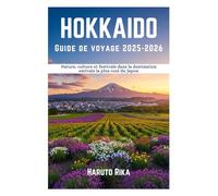 Hokkaidō Guide de voyage 2025-2026: Nature, culture et festivals dans la destination estivale la plus cool du Japon