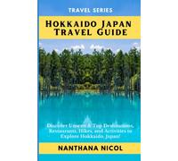 Hokkaido Japan Travel Guide: Discover Unseen & Top Destinations, Restaurants, Hikes, and Activities to Explore Hokkaido, Japan!