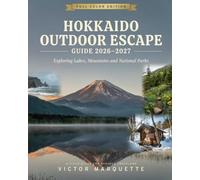 HOKKAIDO OUTDOOR ESCAPE GUIDE 2026-2027: EXPLORING LAKES, MOUNTAINS AND NATIONAL PARKS