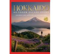 HOKKAIDO OUTDOOR ESCAPE GUIDE 2026-2027: EXPLORING LAKES, MOUNTAINS AND NATIONAL PARKS