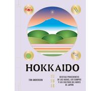 Hokkaido: Recetas procedentes de las aguas, los campos y los cultivos del norte de Japón (GASTRONOMIA)