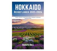 Hokkaido Reiseführer 2025-2026: Natur, Kultur und Festivals in Japans coolstem Sommerziel