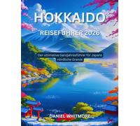Hokkaido Reiseführer 2026: Der ultimative Ganzjahresführer für Japans nördliche Grenze