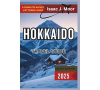 Hokkaido Travel Guide 2025: Snowy Landscapes, Summer Blooms & Hot Springs Across Japan’s Northern Island