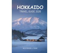 HOKKAIDO TRAVEL GUIDE 2026: Explore Japan’s Northern Paradise with Ease and Confidence