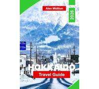 Hokkaido Travel Guide 2026: Explore Snow Festivals, Ski Resorts, Natural Parks, Local Cuisine, and Essential Tips for Your Japan Adventure