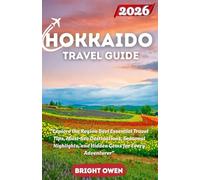 Hokkaido Travel Guide 2026: "Explore the Region Best Essential Travel Tips, Must-See Destinations, Seasonal Highlights, and Hidden Gems for Every Adventurer"
