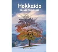 Hokkaido TRAVEL GUIDE 2026: Exploring Nature Culture and Food in Northern Japan