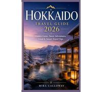 HOKKAIDO TRAVEL GUIDE 2026: Hidden Gems, Snow Adventures, Food & Smart Travel Tips