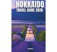 HOKKAIDO TRAVEL GUIDE 2026: HOKKAIDO TRAVEL GUIDE 2026