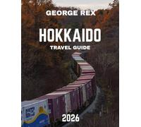 HOKKAIDO TRAVEL GUIDE 2026: Nature, Adventure, and Culture in Japan's Northern Paradise
