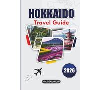 Hokkaido Travel Guide 2026: Plan the Perfect Trip with Top Attractions, Local Food, and Insider Tips in Japan’s Northern Island