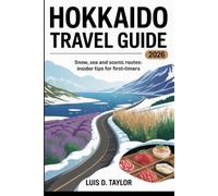 Hokkaido Travel Guide 2026: Snow, Sea and Scenic Routes: Insider Tips for First-Timers
