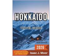Hokkaido Travel Guide 2026: Snowy Landscapes, Summer Blooms & Hot Springs Across Japan’s Northern Island