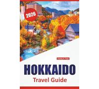 HOKKAIDO TRAVEL GUIDE 2026: Top Destinations, Cultural Sites, Local Cuisine, Itineraries, and Practical Tips for Northern Japan