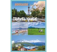 HOKKAIDO TRAVEL GUIDE 2026: Unveiling Japan’s Last Frontier of Beauty and Adventure