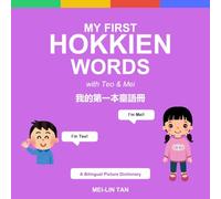 Hokkien for Kids - My First Hokkien Words: A Bilingual Picture Dictionary with Teo & Mei - 70+ Everyday Tâi-gí Words for Kids and Families