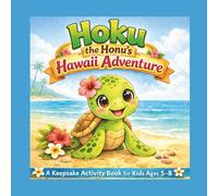 Hoku the Honu’s Hawaii Adventure: A Hawaii Travel Activity Book for Kids Ages 5-8 (Hoku the Honu Island Adventures)