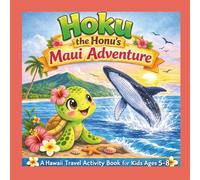 Hoku the Honu’s Maui Adventure: A Hawaii Travel Activity Book for Kids Ages 5-8 Featuring Puzzles, Coloring Pages, Mazes and Games