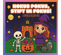 Hokus Pokus, Stift im Fokus!: Beschäftigungsbuch: Halloween Malbuch ab 4, 5, 6 und 7 Jahre, süße Hexen, Monster, Vampire, Geister u.v.m.!