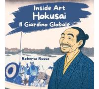 Hokusai, Il Giardino Globale. Arte per Bambini: Dai Manga alla Grande Onda di Kanagawa, Biografia dell’Artista Giapponese (INSIDE ART - Italian Edition)