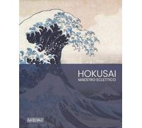Hokusai. Il grande maestro dell'arte giapponese. Ediz. inglese: The Great Master of Japanese Art