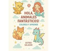 ¡HOLA ANIMALES FANTASTICOS!: Colora y Aprende