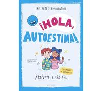 ¡Hola, autoestima!: Atrévete a ser tú sin miedos ni vergüenzas (Libros para adolescentes)