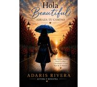 Hola Beautiful!: Abraza Tu Camino: Cómo Volverte Valiente, Decir Sí a Dios y Encontrarlo en Cada Parte de Tu Historia