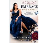 Hola Beautiful!: Embrace Your Journey: Becoming Brave, Saying Yes, and Finding God in Every Part of Your Story