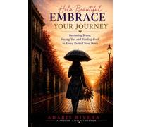 Hola Beautiful!: Embrace Your Journey: Becoming Brave, Saying Yes, and Finding God in Every Part of Your Story