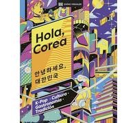 Hola, Corea (Hello, South Korea): K-Pop - Cultura - Gastronomía - Tradición
