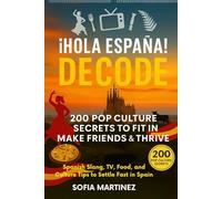 Hola España! Decode: 200 Pop Culture Secrets to Fit In, Make Friends & Thrive: Spanish Slang, TV, Food, and Culture Tips to settle fast in Spain (Talk Like a Local: Pop Culture Guides for Expats)