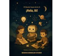 ¡Hola, IA!: El Arte del Asombro: 1 (El Mundo Suave de la IA)