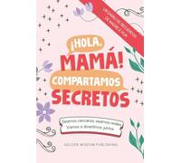 ¡Hola, Mamá! Compartamos Secretos (Mom/Daughter) Seamos cercanos, seamos reales, Vamos a divertirnos juntos