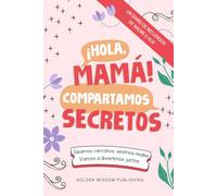 ¡Hola, Mamá! Compartamos Secretos (Mom/Daughter): Seamos cercanos, seamos reales, Vamos a divertirnos juntos