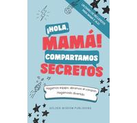 ¡Hola, Mamá! Compartamos Secretos (Mom/Son): Hagamos equipo, abramos el corazón. Hagámoslo divertido.