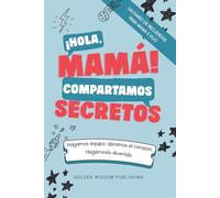 ¡Hola, Mamá! Compartamos Secretos (Mom/Son): Hagamos equipo, abramos el corazón. Hagámoslo divertido.
