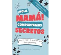¡Hola, Mamá! Compartamos Secretos (Mom/Son IS) Hagamos equipo, abramos el corazón. Hagámoslo divertido.