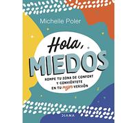 Hola, miedos: Rompe tu zona de confort y conviértete en tu mejor versión (Autoconocimiento)