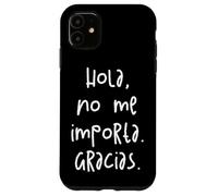 Hola, No Me Importa. Gracias. Carcasa para iPhone 11