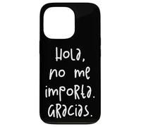 Hola, No Me Importa. Gracias. Carcasa para iPhone 13 Pro