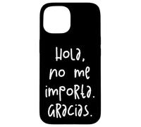 Hola, No Me Importa. Gracias. Carcasa para iPhone 15
