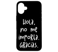 Hola, No Me Importa. Gracias. Carcasa para iPhone 16 Plus
