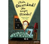 ¡Hola oscuridad! ¡No tengas miedo! (ALBUMES ILUSTRADOS)