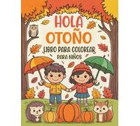 Hola Otoño Libro para colorear Para niños: Más De 50 Bonitas Y Encantadoras Ilustraciones Otoñales Con Calabazas, Hojas, Animales Y Motivos ... Para Niños Y Niñas De Entre 4 Y 8 Años.